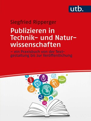 cover image of Publizieren in Technik- und Naturwissenschaften – ein Praxisbuch von der Textgestaltung bis zur Veröffentlichung